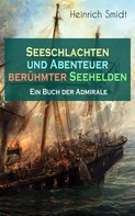 Heinrich Smidt: Seeschlachten und Abenteuer berühmter Seehelden - Ein Buch der Admirale ★★★