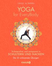 Yoga for EveryBody - schmerzfrei und entspannt in Schultern & Nacken - Die 33 wirksamsten Übungen