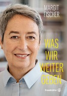 Margit Fischer: Was wir weitergeben ★★★★
