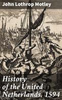 John Lothrop Motley: History of the United Netherlands, 1594 