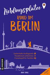 Lieblingsplätze rund um Berlin - Orte für Herz, Leib und Seele
