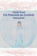Claudia Wendt: Die Prinzessin im Zwielicht 