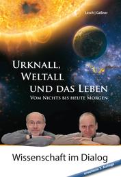 Urknall, Weltall und das Leben - Vom Nichts bis heute Morgen erweiterte 3. Auflage