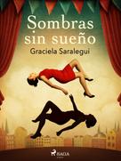 Graciela Saralegui: Sombras sin sueño 