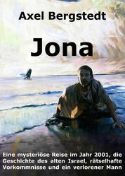 Jona - Eine mysteriöse Reise im Jahr 2001, die Geschichte des alten Israel, rätselhafte Vorkommnisse, und ein verlorener Mann