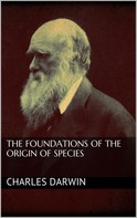 Charles Darwin: The Foundations of the Origin of Species 