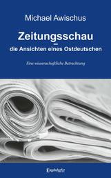 Zeitungsschau – die Ansichten eines Ostdeutschen - Eine wissenschaftliche Betrachtung