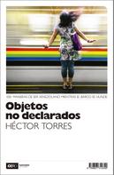 Héctor Torres: Objetos no declarados 