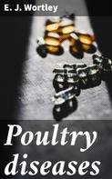 E. J. Wortley: Poultry diseases 