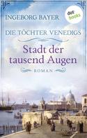 Ingeborg Bayer: Die Töchter Venedigs - Band 1: Stadt der tausend Augen ★★★