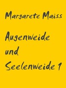 Margarete Maiss: Augenweide und Seelenweide 1 