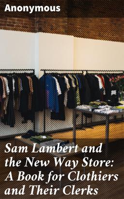 Sam Lambert and the New Way Store: A Book for Clothiers and Their Clerks