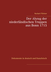 Der Abzug der niederländischen Truppen aus Bonn 1715 - Dokumente in deutsch und französisch