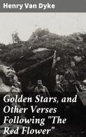 Henry van Dyke: Golden Stars, and Other Verses Following "The Red Flower" 
