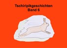 Heike Leonhardt-Huober: Tschiripikgeschichten Band 6 