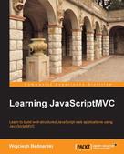 Wojciech Bednarski: Learning JavaScriptMVC 