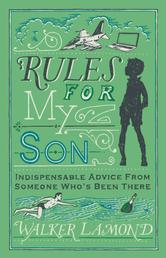 Rules for My Son - Indispensable Advice From Someone Who's Been There