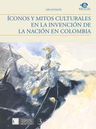 Rincón, Carlos: Íconos y mitos culturales en la invención de la nación en Colombia 