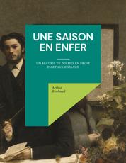Une saison en enfer - un recueil de poèmes en prose d'Arthur Rimbaud