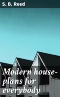 S. B. Reed: Modern house-plans for everybody 