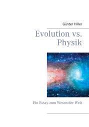 Evolution vs. Physik - Ein Essay zum Wesen der Welt