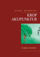 Sumiko Knudsen: Krop Akupunktur Klinisk Behandling 