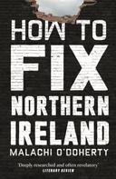 Malachi O'Doherty: How to Fix Northern Ireland 