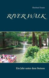 River Walk - Ein Jahr unter dem Stetson