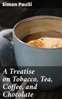 Simon Paulli: A Treatise on Tobacco, Tea, Coffee, and Chocolate 