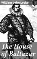 William John Locke: The House of Baltazar 