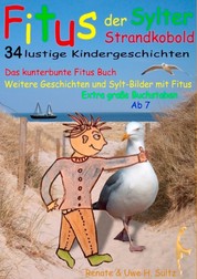 Fitus, der Sylter Strandkobold - Das kunterbunte Fitus Buch - weitere Geschichten und Sylt-Bilder mit Fitus