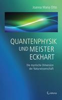 Joanna Maria Otto: Quantenphysik und Meister Eckhart - Die mystische Dimension der Wissenschaft 