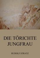 Rudolf Stratz: Die törichte Jungfrau 