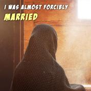 I Was Almost Forcibly Married