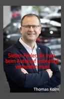 Thomas Kolm, BA: Sieben Fehler, die man beim Autokauf unbedingt vermeiden muss 