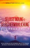 Sebastian Wendland: Selbstfindung & Selbstverwirklichung - Das Praxisbuch 