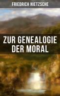 Friedrich Nietzsche: Friedrich Nietzsche: Zur Genealogie der Moral ★★★★