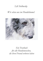 Wir sehen uns im Hundehimmel - Ein Trostbuch für alle Hundemenschen, die ihren Freund verloren haben