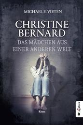 Christine Bernard. Das Mädchen aus einer anderen Welt - Krimi