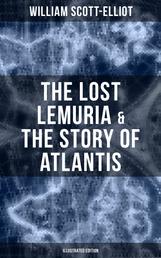 The Lost Lemuria & The Story of Atlantis (Illustrated Edition) - Ancient Mysteries Studies of the Lost Worlds