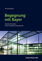 Begegnung mit Bayer - Historische Facetten eines innovativen Unternehmens