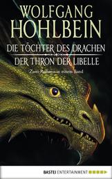 Die Töchter des Drachen/Der Thron der Libelle - Zwei Romane in einem Band