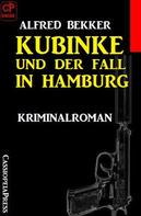 Alfred Bekker: Kubinke und der Fall in Hamburg: Kriminalroman 