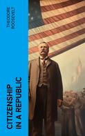 Theodore Roosevelt: Citizenship in a Republic 