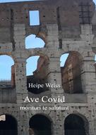 Heipe Weiss: Ave Covid morituri te salutant 