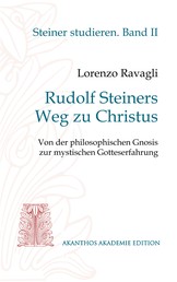Rudolf Steiners Weg zu Christus - Von der philosophischen Gnosis zur mystischen Gotteserfahrung