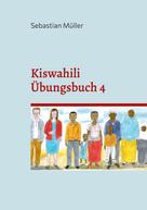 Sebastian Müller: Kiswahili Übungsbuch 4 