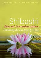 Antoinette Brem: Shibashi - Ruhe und Achtsamkeit erfahren 