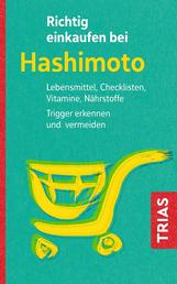 Richtig einkaufen bei Hashimoto - Lebensmittel, Checklisten, Vitamine, Nährstoffe. Trigger erkennen und vermeiden