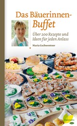 Das Bäuerinnen-Buffet - Über 200 Rezepte und Ideen für jeden Anlass